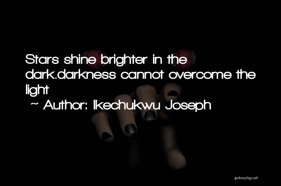 Shine The Light Quotes By Ikechukwu Joseph