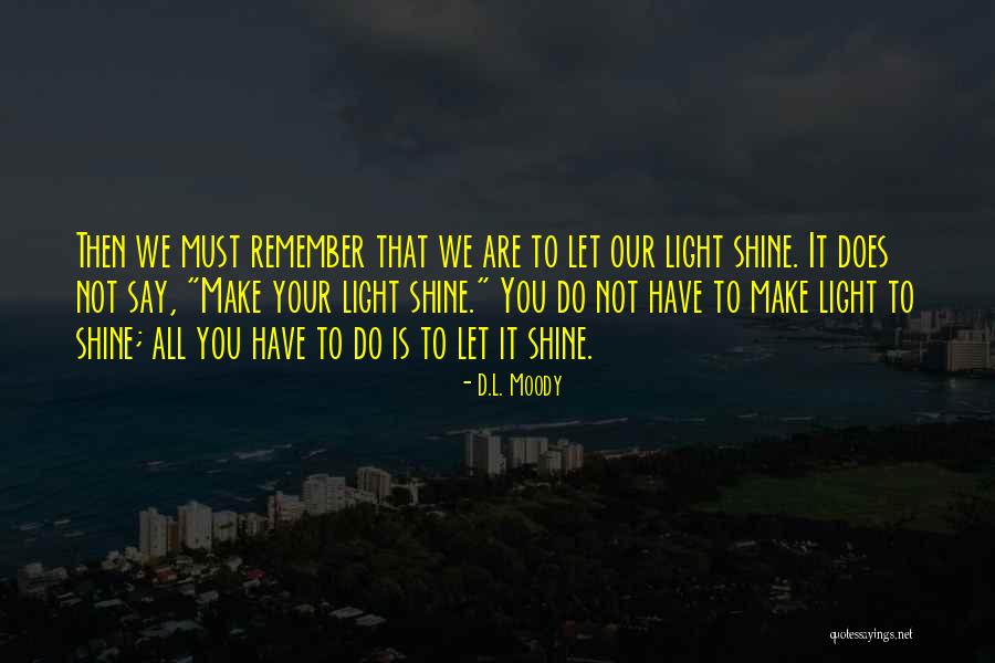 Shine Your Light Quotes By D.L. Moody Shine Your Light Quotes By D.L. Moody