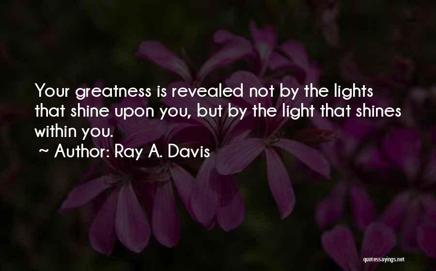 Shine Your Light Quotes By Ray A. Davis