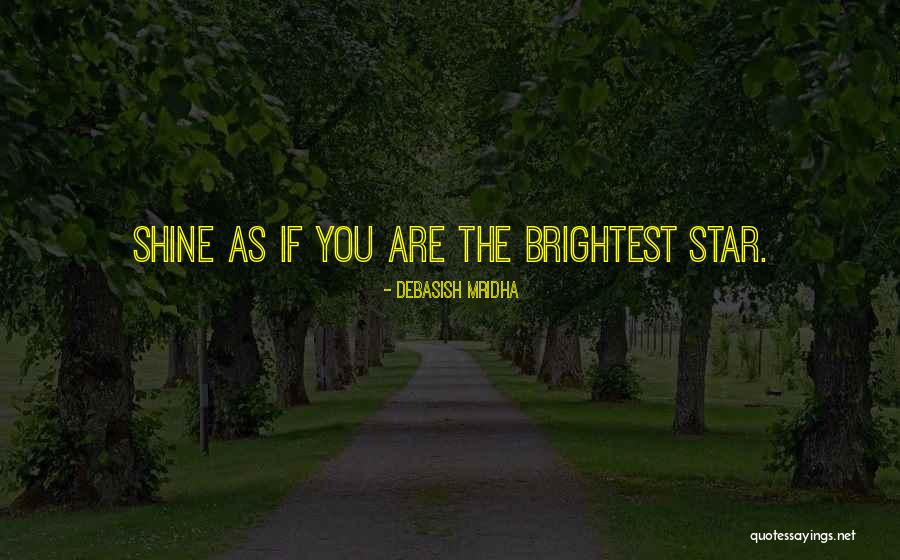 Shine Your Star Quotes Quotes By Debasish Mridha Shine Your Star Quotes Quotes By Debasish Mridha