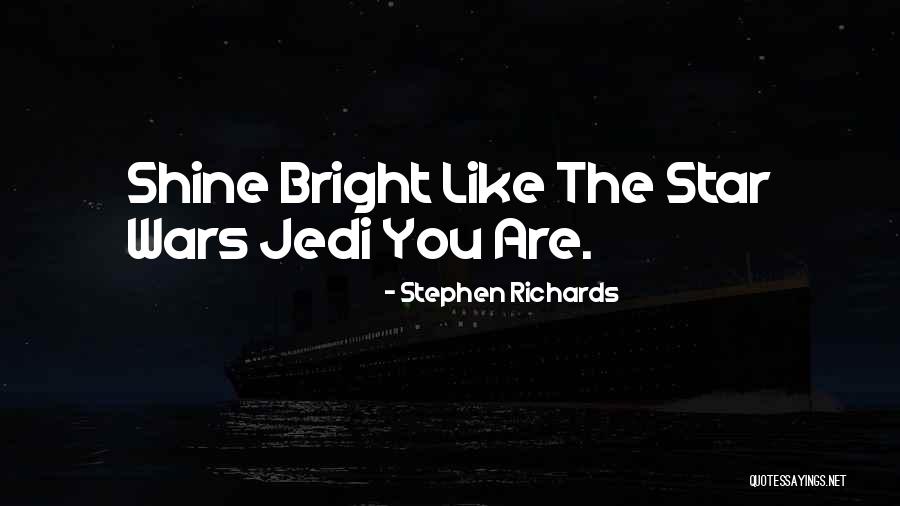 Shine Your Star Quotes Quotes By Stephen Richards Shine Your Star Quotes Quotes By Stephen Richards