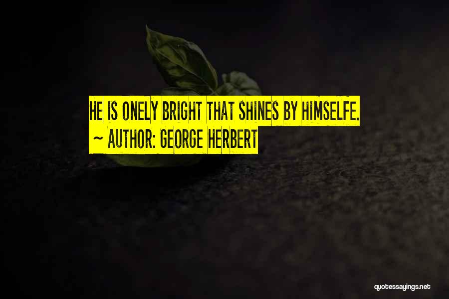 Shines Bright Quotes By George Herbert