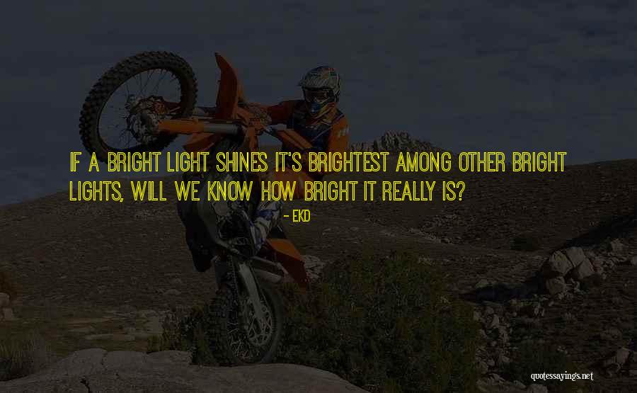Shines The Brightest Quotes By EKD Shines The Brightest Quotes By EKD