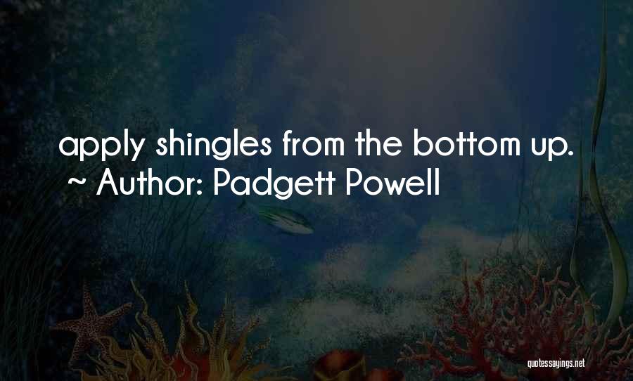 Shingles Quotes By Padgett Powell