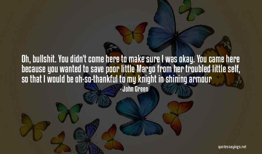 Shining Armour Quotes By John Green