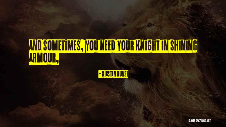 Shining Armour Quotes By Kirsten Dunst Shining Armour Quotes By Kirsten Dunst