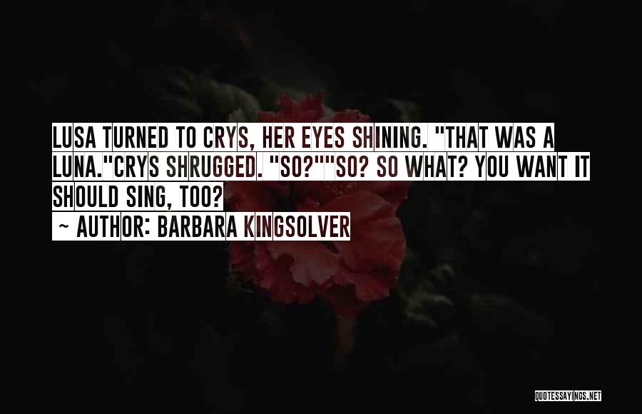 Shining Eyes Quotes By Barbara Kingsolver