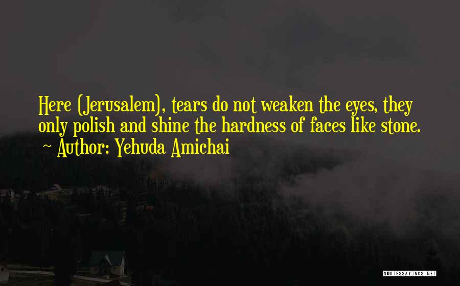 Shining Eyes Quotes By Yehuda Amichai