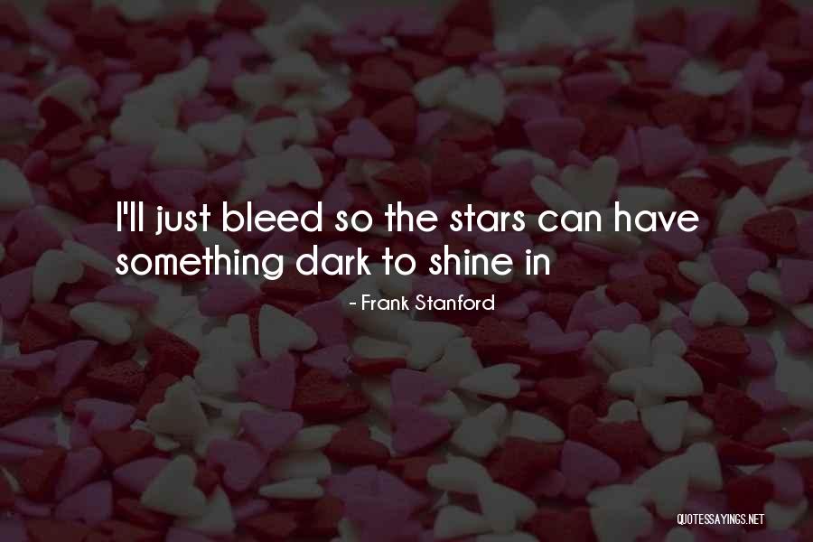Shining In The Dark Quotes By Frank Stanford Shining In The Dark Quotes By Frank Stanford