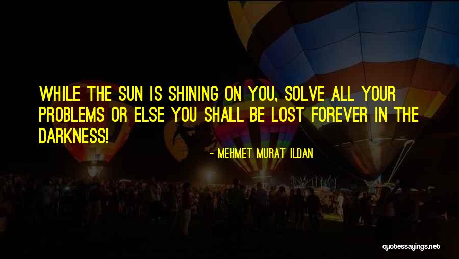 Shining In The Darkness Quotes By Mehmet Murat Ildan Shining In The Darkness Quotes By Mehmet Murat Ildan