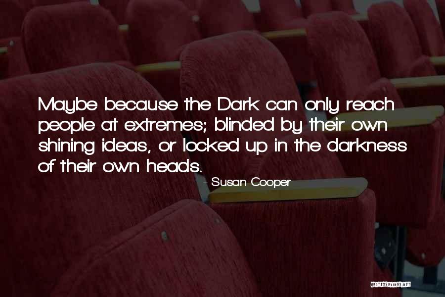 Shining In The Darkness Quotes By Susan Cooper Shining In The Darkness Quotes By Susan Cooper