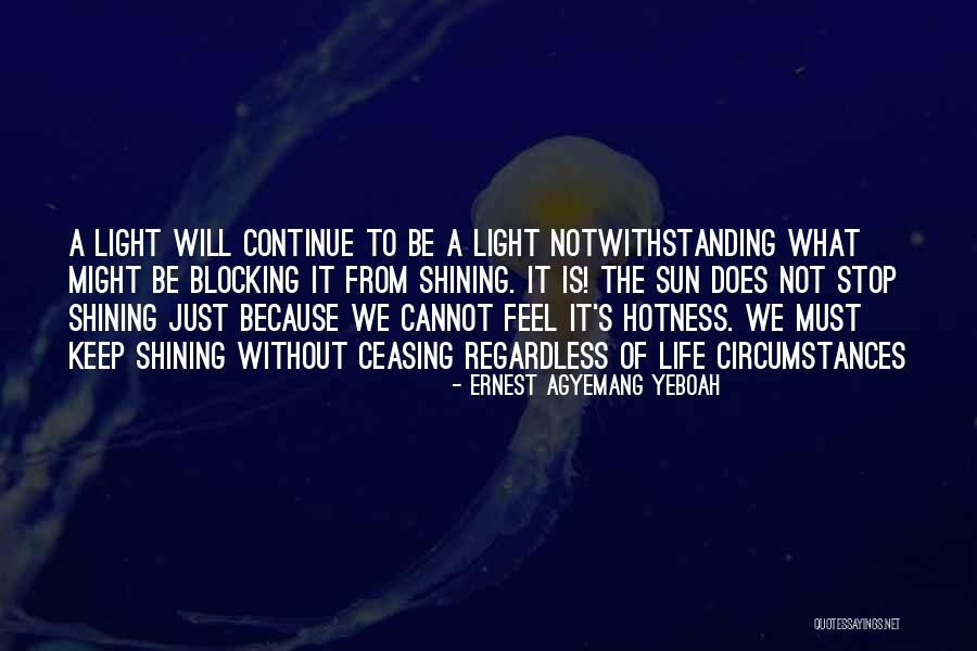 Shining Light Inspirational Quotes By Ernest Agyemang Yeboah Shining Light Inspirational Quotes By Ernest Agyemang Yeboah