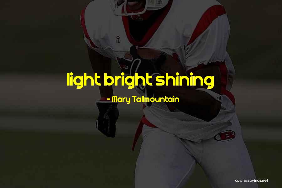 Shining Novel Quotes By Mary Tallmountain Shining Novel Quotes By Mary Tallmountain