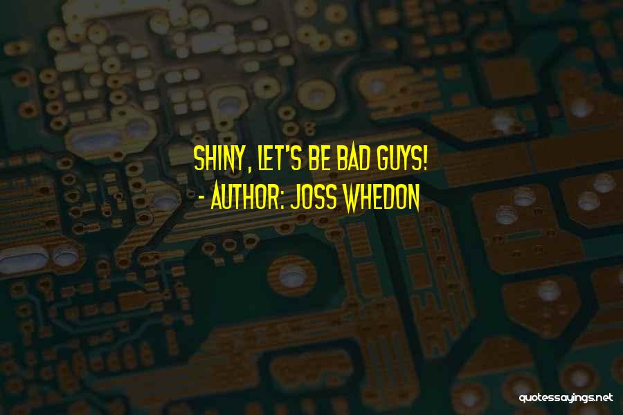 Shiny Guys Quotes By Joss Whedon