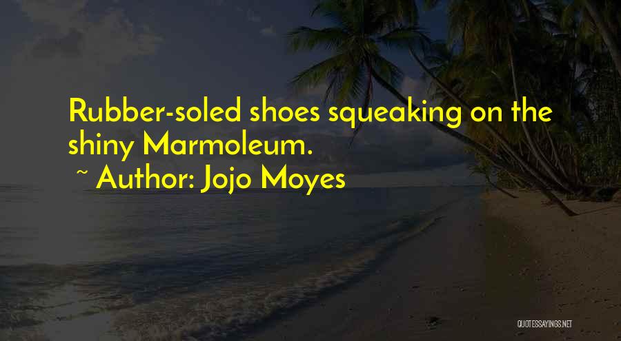 Shiny Shoes Quotes By Jojo Moyes