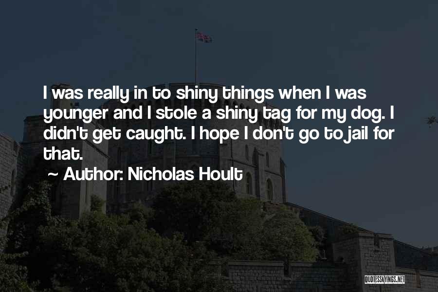 Shiny Things Quotes By Nicholas Hoult