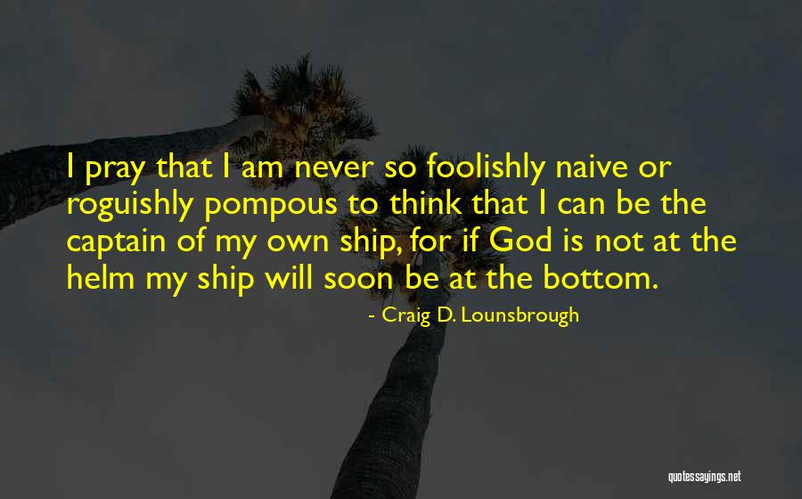 Ship Captain Quotes By Craig D. Lounsbrough Ship Captain Quotes By Craig D. Lounsbrough