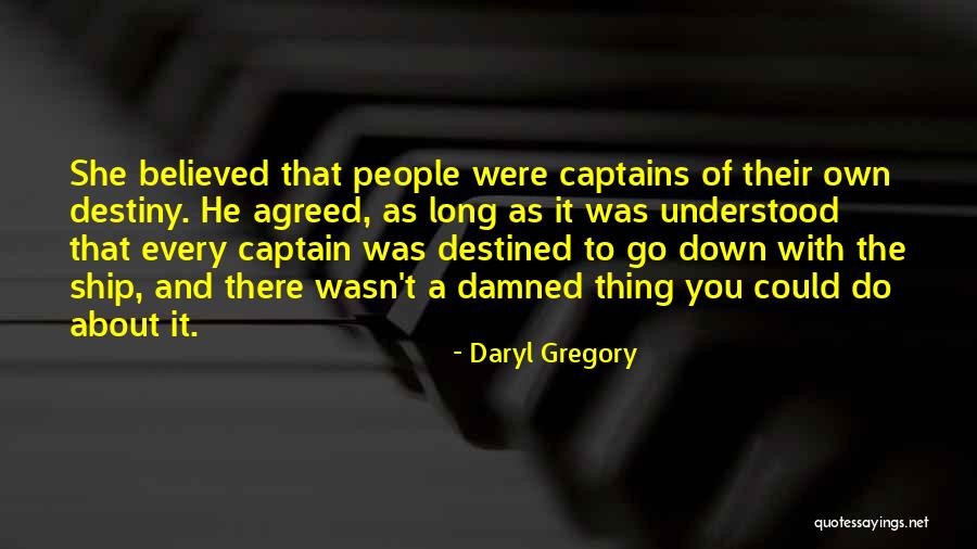 Ship Captain Quotes By Daryl Gregory Ship Captain Quotes By Daryl Gregory