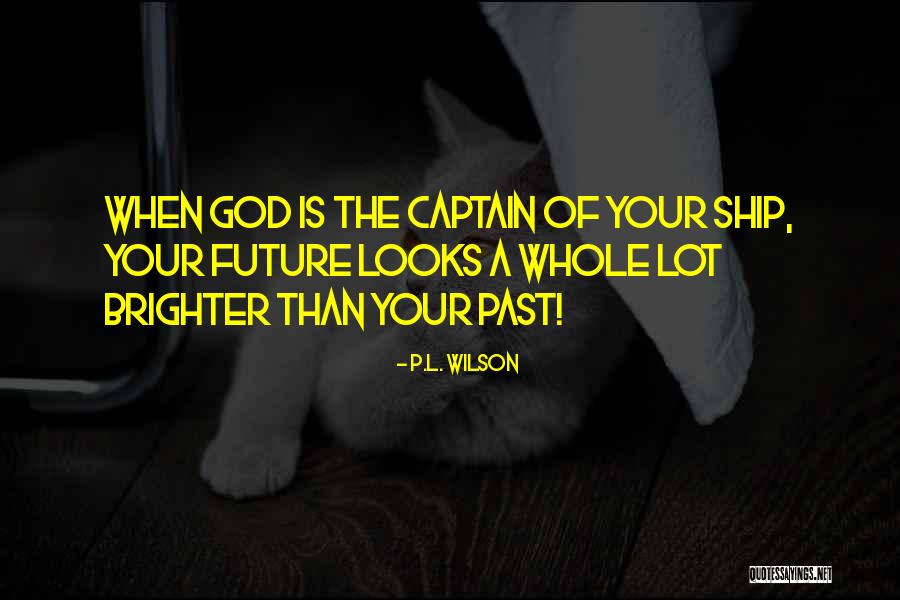 Ship Captain Quotes By P.L. Wilson Ship Captain Quotes By P.L. Wilson
