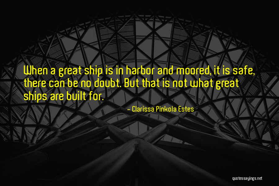 Ship Harbor Quotes By Clarissa Pinkola Estes Ship Harbor Quotes By Clarissa Pinkola Estes