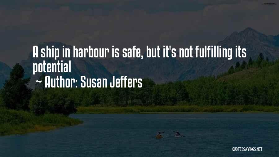 Ship Harbour Quotes By Susan Jeffers