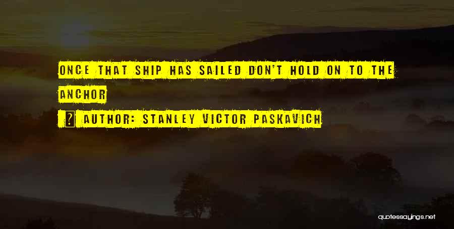 Ship Has Sailed Quotes By Stanley Victor Paskavich