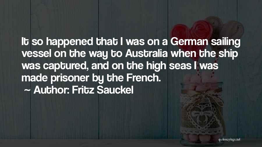 Ship Sailing Quotes By Fritz Sauckel