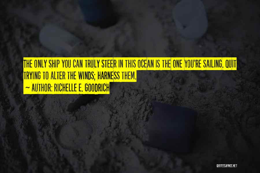 Ship Sailing Quotes By Richelle E. Goodrich