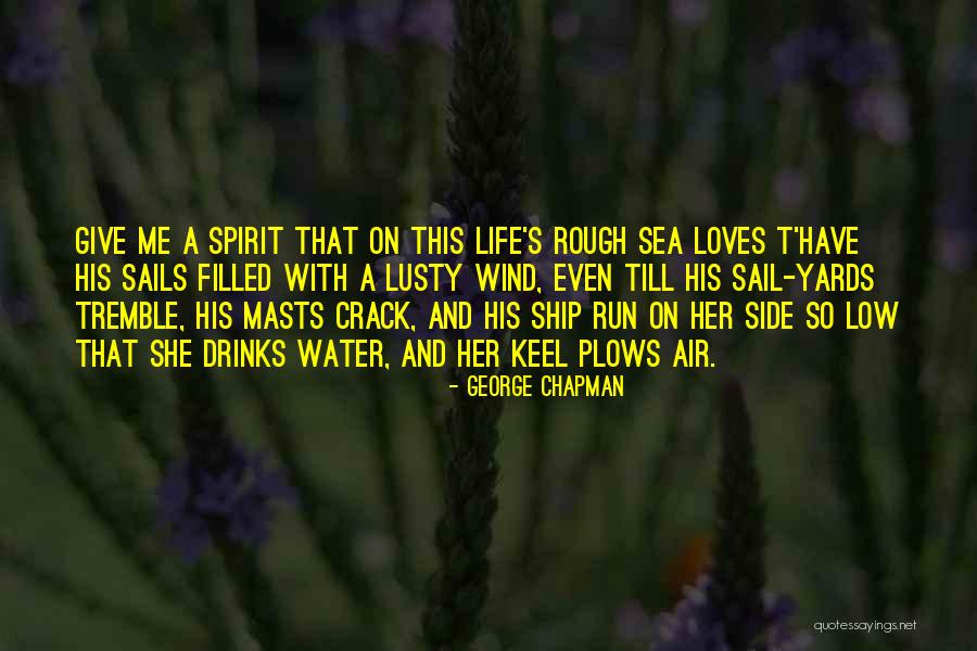 Ship Sails Quotes By George Chapman Ship Sails Quotes By George Chapman