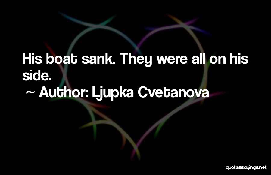 Ship Sank Quotes By Ljupka Cvetanova