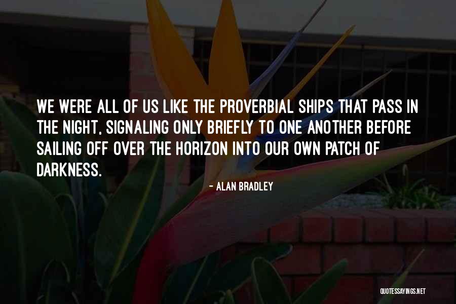 Ships Sailing Quotes By Alan Bradley