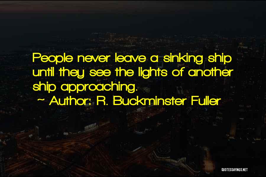 Ships Sinking Quotes By R. Buckminster Fuller