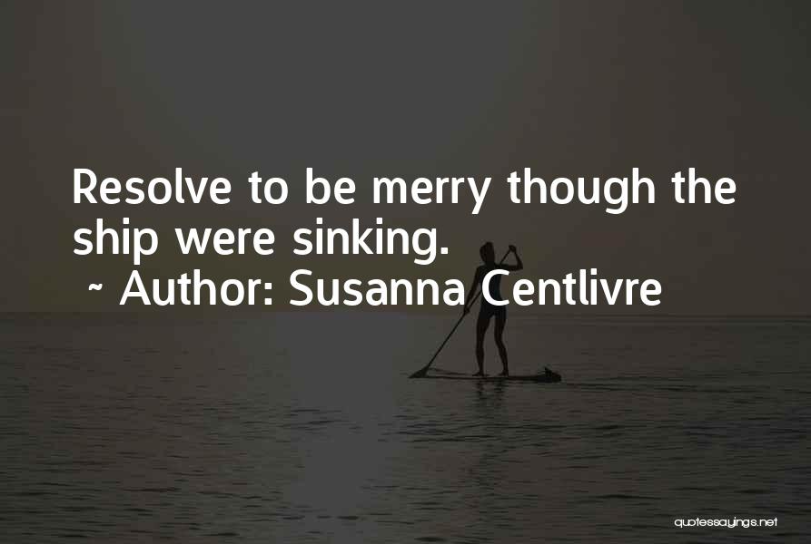 Ships Sinking Quotes By Susanna Centlivre