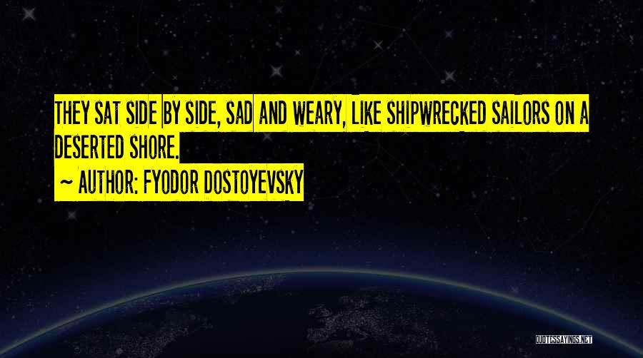 Shipwrecked Quotes By Fyodor Dostoyevsky