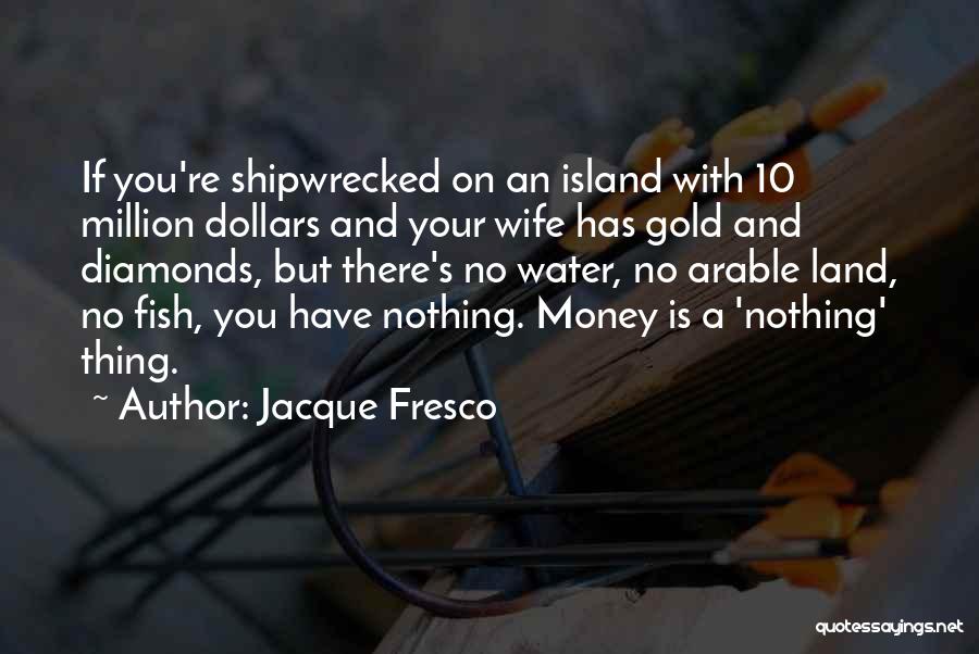 Shipwrecked Quotes By Jacque Fresco