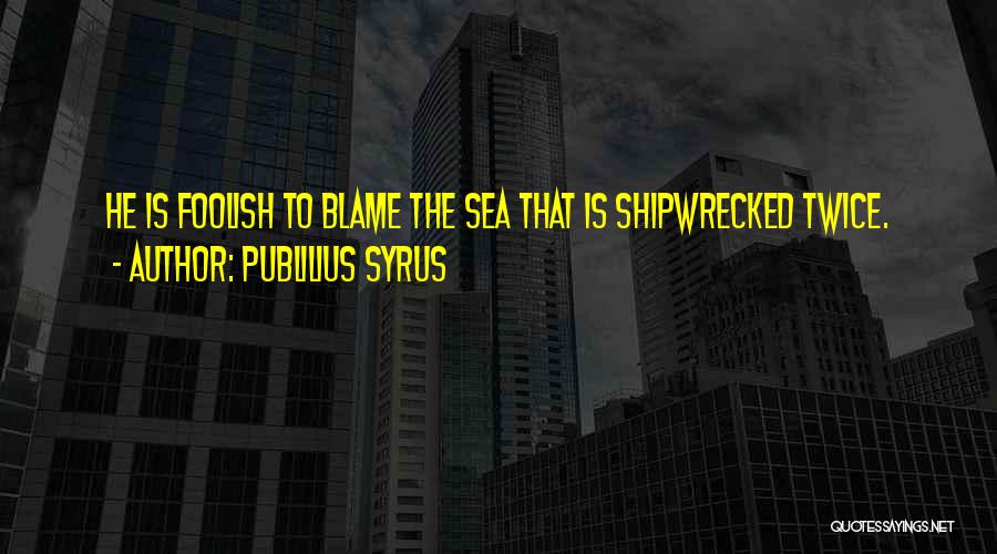 Shipwrecked Quotes By Publilius Syrus