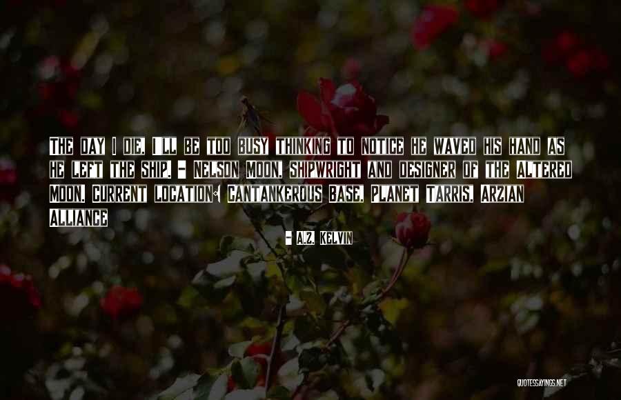 Shipwright Quotes By A.Z. Kelvin Shipwright Quotes By A.Z. Kelvin
