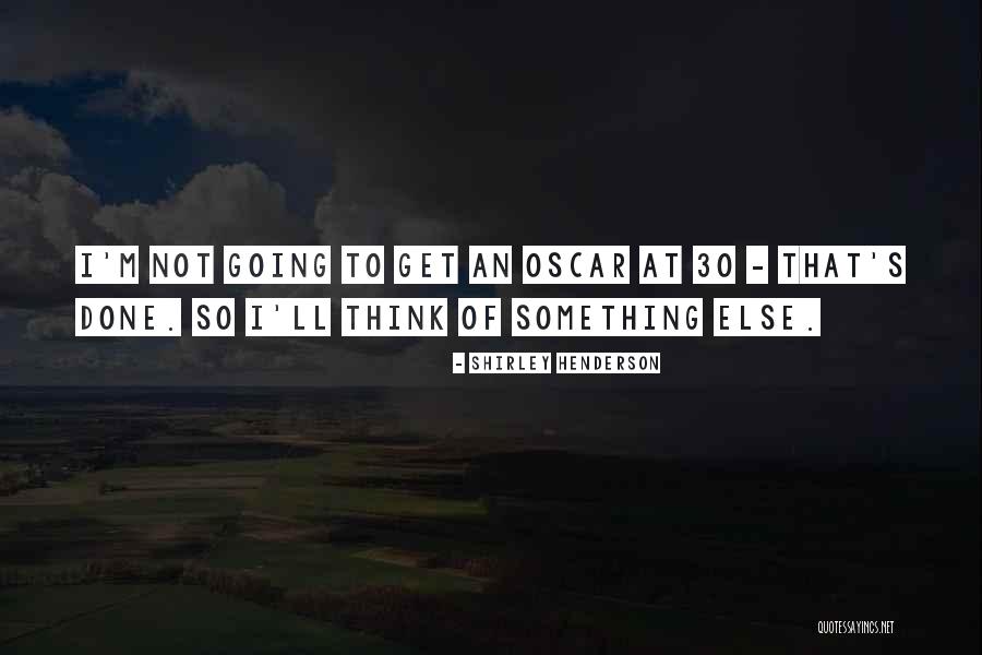 Shirley Henderson Quotes 1594456 Shirley Henderson Quotes 1594456
