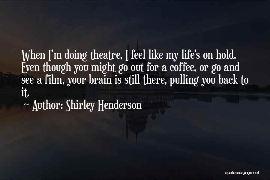 Shirley Henderson Quotes 728790