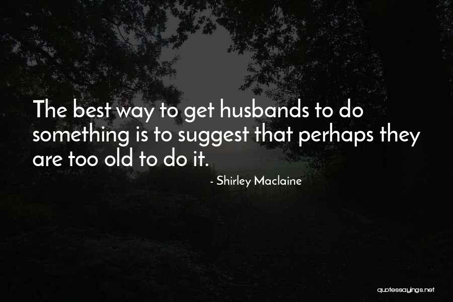 Shirley Maclaine Quotes 895653