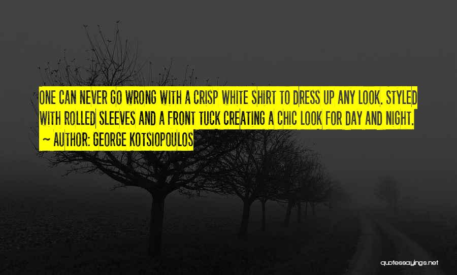 Shirt Dress Quotes By George Kotsiopoulos
