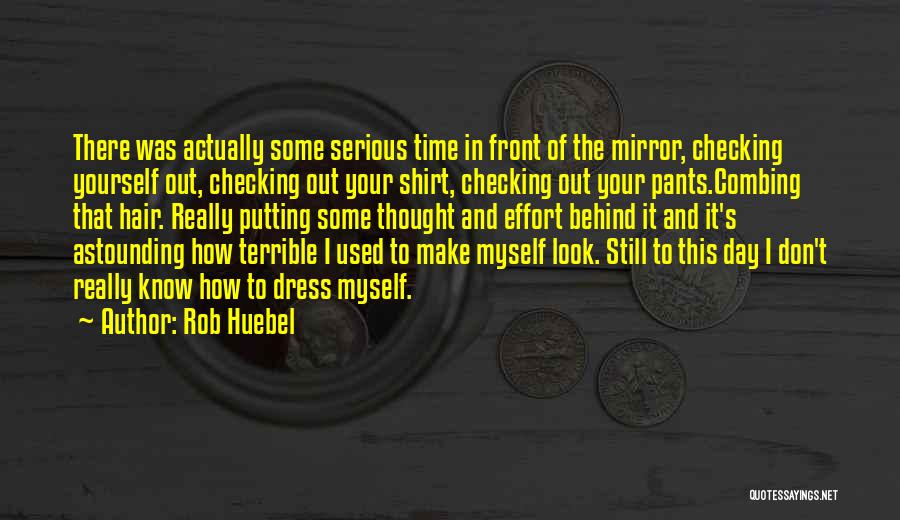 Shirt Dress Quotes By Rob Huebel