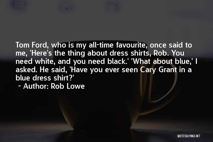 Shirt Dress Quotes By Rob Lowe