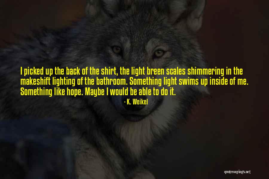 Shirt It Quotes By K. Weikel Shirt It Quotes By K. Weikel