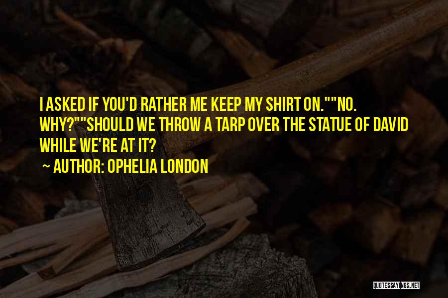 Shirt Quotes By Ophelia London