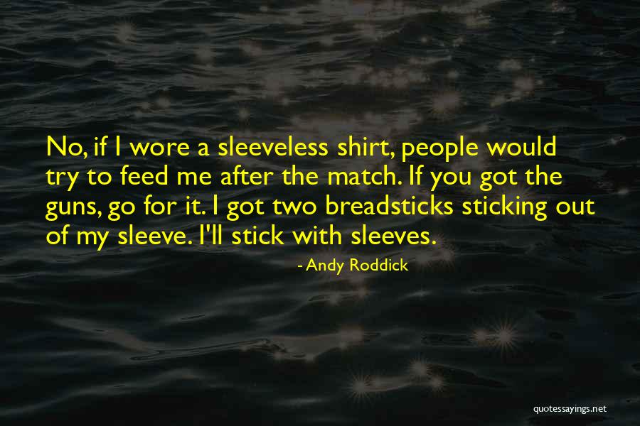Shirt Sleeves Quotes By Andy Roddick Shirt Sleeves Quotes By Andy Roddick