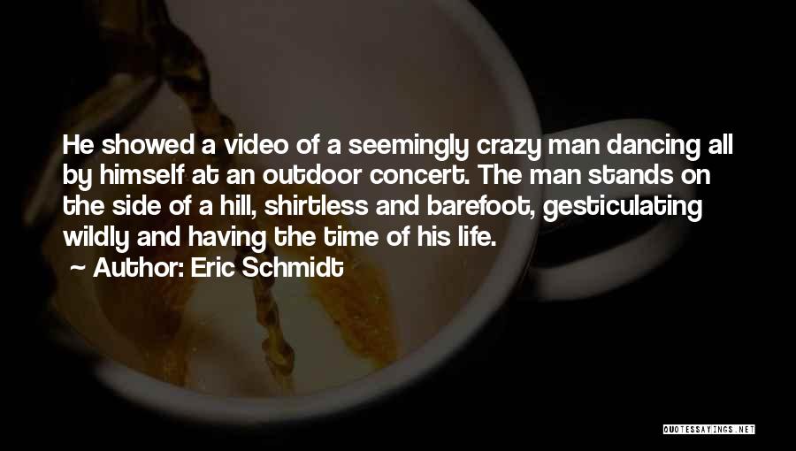 Shirtless Man Quotes By Eric Schmidt