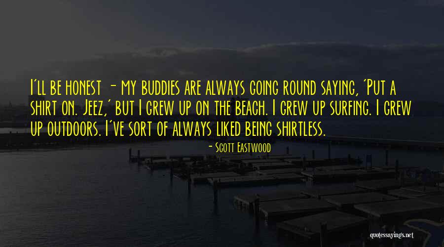 Shirtless Quotes By Scott Eastwood Shirtless Quotes By Scott Eastwood