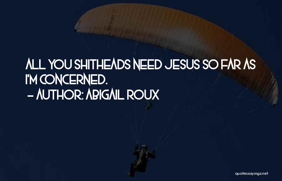 Shitheads Quotes By Abigail Roux