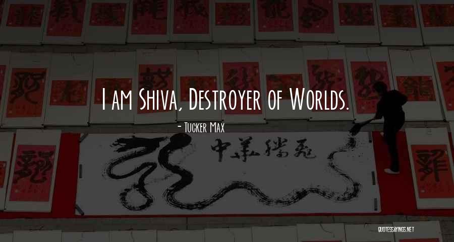 Shiva's Quotes By Tucker Max Shiva's Quotes By Tucker Max